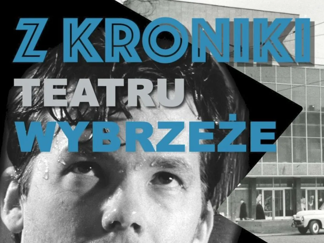 Z KRONIKI TEATRU WYBRZEŻE