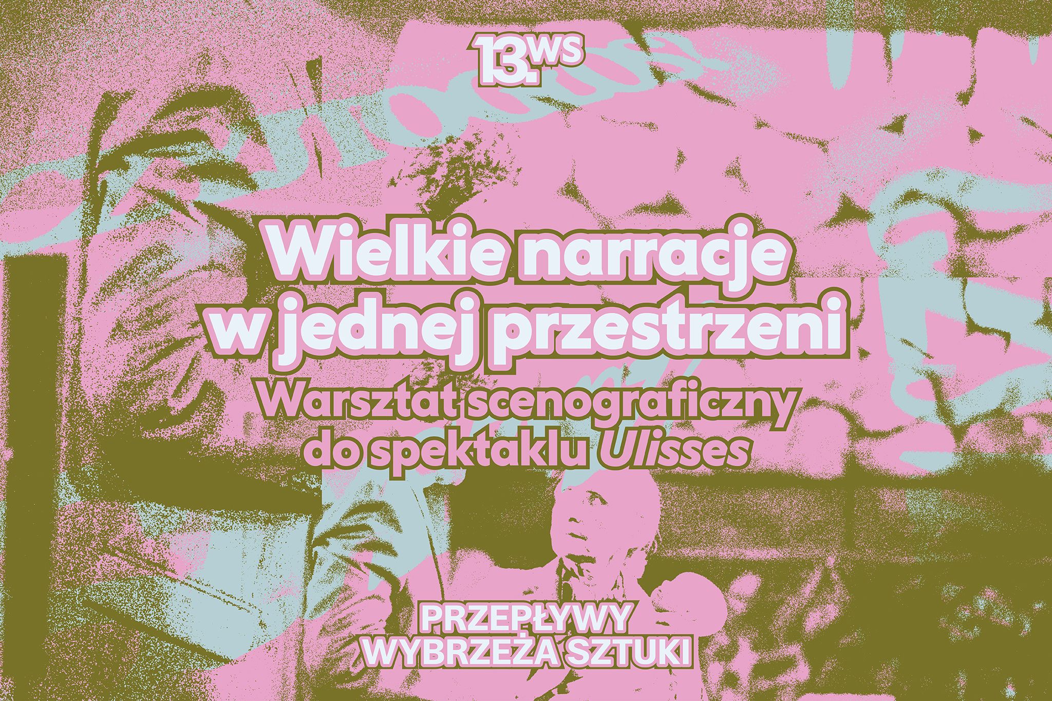 WIELKIE NARRACJE W JEDNEJ PRZESTRZENI. WARSZTAT SCENOGRAFICZNY TOWARZYSZĄCY SPEKTAKLOWI „ULISSES”