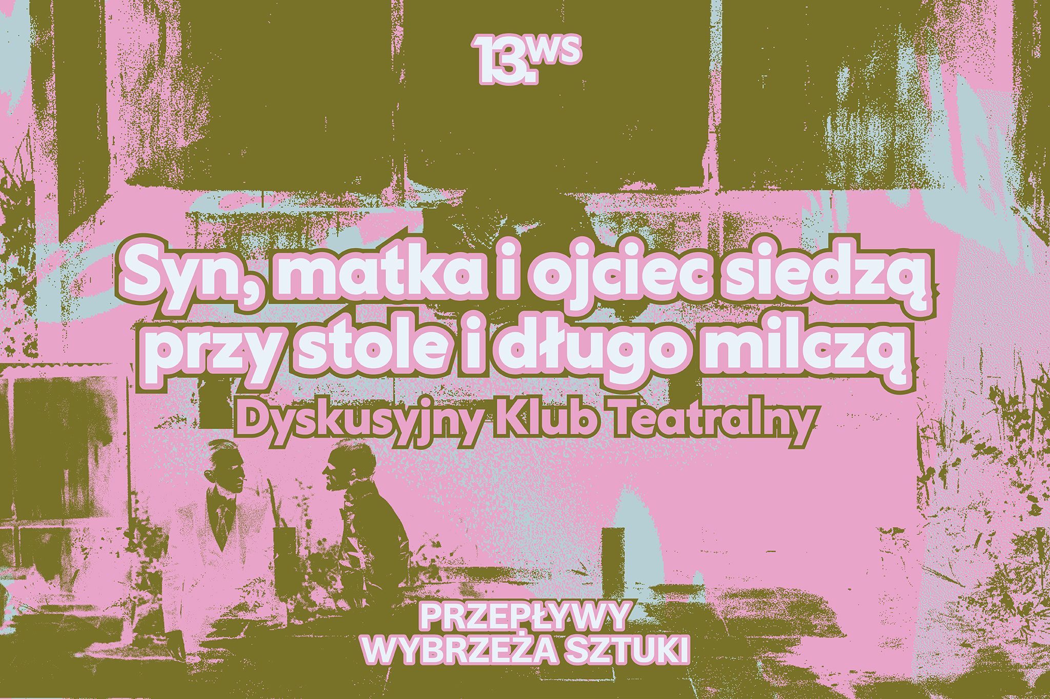 94. Dyskusyjny Klub Teatralny: „Syn, matka i ojciec siedzą przy stole i długo milczą” w reż. Viktorii Dulak