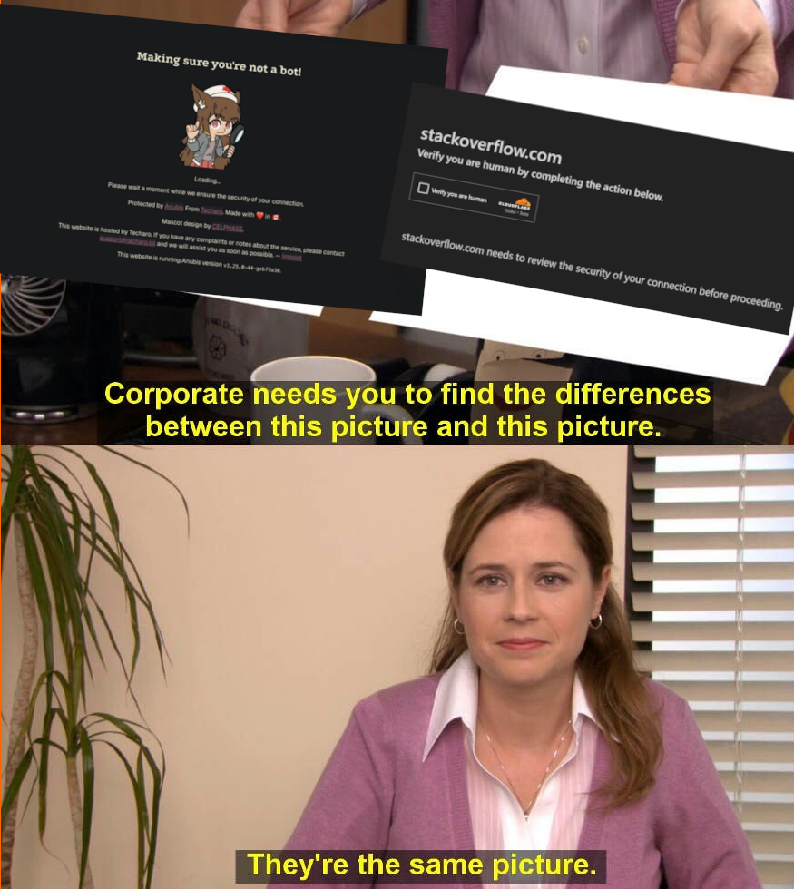 Meme "they're the same picture" with Anubis PoW Captcha page and Cloudflare PoW Captcha page.