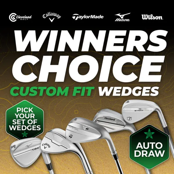 AUTO DRAW: WIN A WINNER’S CHOICE CUSTOM FIT SET OF WEDGES #114