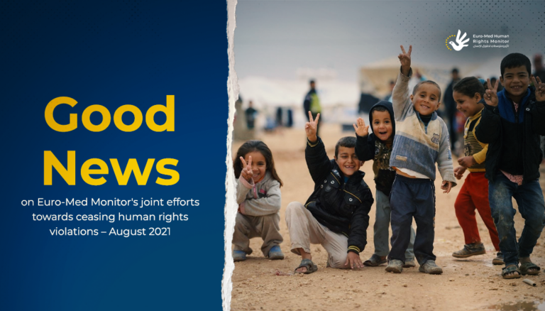Good news on Euro-Med Monitor's joint efforts towards ceasing human rights violations – August 2021