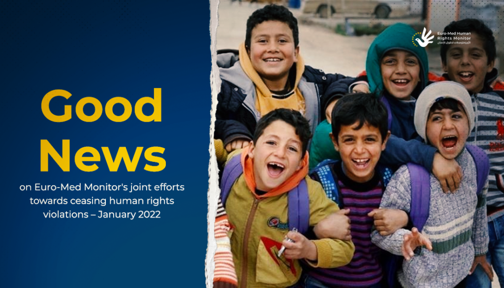 Good news on Euro-Med Monitor's joint efforts towards ceasing human rights violations – January 2022