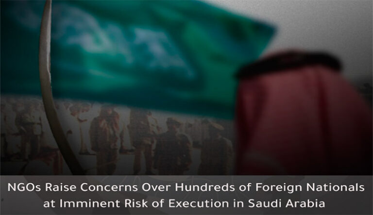 NGOs Raise Concerns Over Hundreds of Foreign Nationals at Imminent Risk of Execution in Saudi Arabia