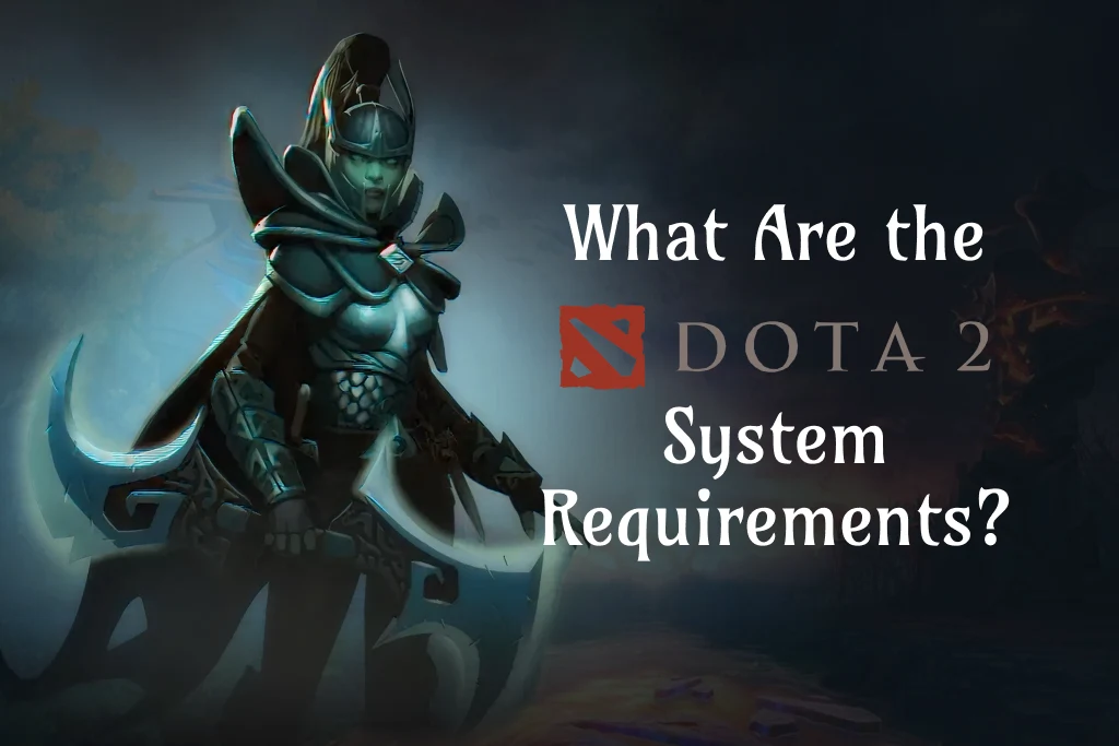 What Are the Dota 2 System Requirements?