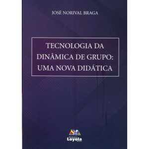 TECNOLOGIA DA DINÂMICA DE GRUPO - UMA NOVA DIDÁTICA