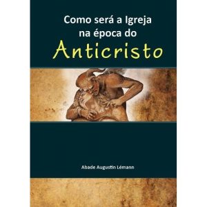 COMO SERA A IGREJA NA EPOCA DO ANTICRISTO - 1ª