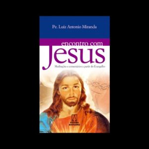 ENCONTRO COM JESUS - MEDITACOES E COMENTARIOS A PARTIR - 1