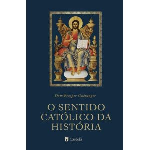 O SENTIDO CATÓLICO DA HISTÓRIA