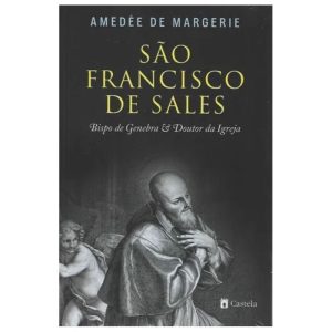 SÃO FRANSCISCO DE SALES - BISPO DE GENEBRA E DOUTOR DA IGREJA