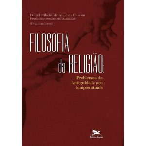 FILOSOFIA DA RELIGIÃO - PROBLEMAS DA ANTIGUIDADE AOS TEMPOS ATUAIS