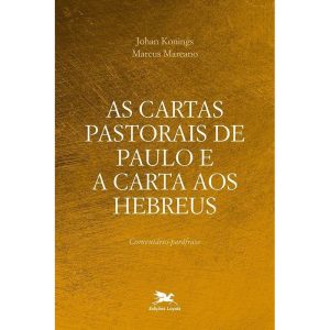 AS CARTAS PASTORAIS DE PAULO E A CARTA AOS HEBREUS: COMENTÁRIO-PARÁFRASE