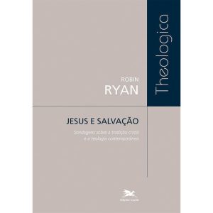 JESUS E SALVAÇÃO: SONDAGENS SOBRE A TRADIÇÃO CRISTÃ E A TEOLOGIA CONTEMPORÂNEA