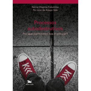 PROCESSOS AUTODESTRUITIVOS: POR QUE PERMITIMOS NOS MACHUCAR?