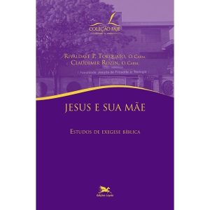 JESUS E SUA MÃE - ESTUDOS DE EXEGESE BÍBLICA