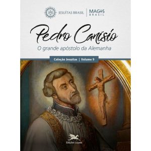 PEDRO CANÍSIO - O GRANDE APÓSTOLO DA ALEMANHA - VOL. 9
