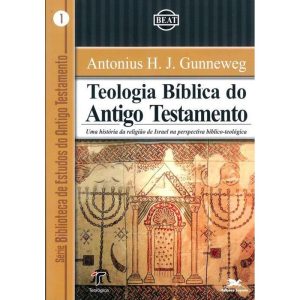 TEOLOGIA BÍBLICA DO ANTIGO TESTAMENTO - UMA HISTÓRIA DA RELIGIÃO DE ISRAEL NA PERSPECTIVA BÍBLICO-TEOLÓGICA: UMA HISTÓRIA DA RELIGIÃO DE ISRAEL NA PERSPECTIVA BÍBLICO-TEOLÓGICA