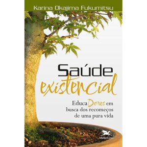 SAÚDE EXISTENCIAL - EDUCADORES EM BUSCA DOS RECOMEÇOS DE UMA PURA VIDA