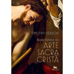 BREVE HISTÓRIA DA ARTE SACRA CRISTÃ