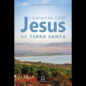 CAMINHAR COM JESUS NA TERRA SANTA - EDITORA SANTUÁRIO