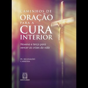 CAMINHOS DE ORAÇÃO PARA A CURA INTERIOR - EDITORA SANTUÁRIO
