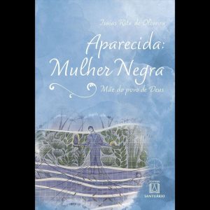 APARECIDA: MULHER NEGRA - EDITORA SANTUÁRIO