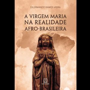 A VIRGEM MARIA NA REALIDADE AFRO-BRASILEIRA - EDITORA SANTUÁRIO