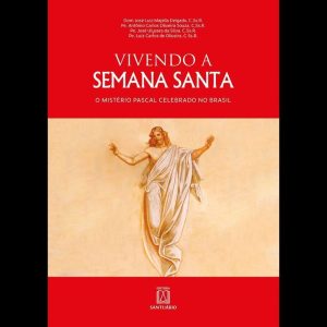 VIVENDO A SEMANA SANTA - O MISTÉRIO PASCAL CELEBRA - EDITORA SANTUÁRIO