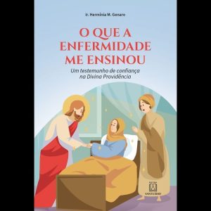 O QUE A ENFERMIDADE ME ENSINOU - EDITORA SANTUÁRIO