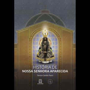 HISTÓRIA DE NOSSA SENHORA APARECIDA - EDITORA SANTUÁRIO