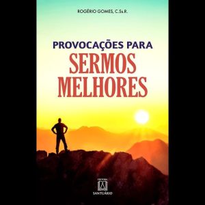 PROVOCAÇÕES PARA SERMOS MELHORES - EDITORA SANTUÁRIO