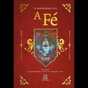 A FÉ - REFLEXÕES DO PADRE LAURO SOBRE A FÉ - EDITORA SANTUÁRIO