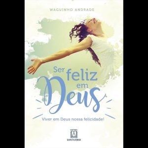 SER FELIZ EM DEUS - EDITORA SANTUÁRIO