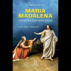 MARIA MADALENA: APÓSTOLA DOS APÓSTOLOS - UMA VIDA  - EDITORA SANTUÁRIO