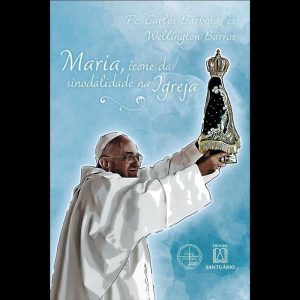 MARIA ÍCONE DA SINODALIDADE NA IGREJA - EDITORA SANTUÁRIO