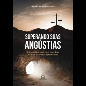 SUPERANDO SUAS ANGÚSTIAS - UM CAMINHO ESPIRITUAL P - EDITORA SANTUÁRIO