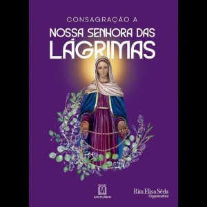 CONSAGRAÇÃO A NOSSA SENHORA DAS LÁGRIMAS - EDITORA SANTUÁRIO