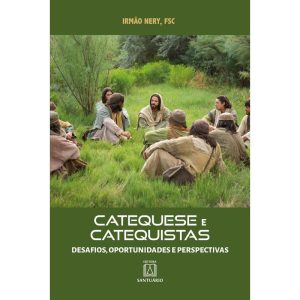 CATEQUESE E CATEQUISTAS - DESAFIOS, OPORTUNIDADES  - EDITORA SANTUÁRIO