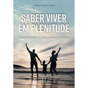 Saber viver em plenitude: descobrindo a vida como  - EDITORA SANTUÁRIO