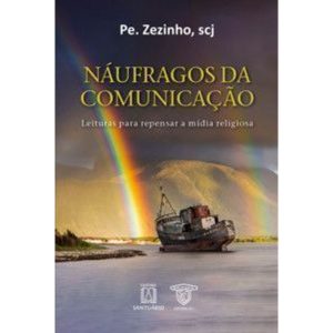 Náufragos da comunicação: Leituras para repensar a - EDITORA SANTUÁRIO