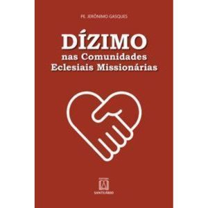 Dízimo nas comunidades eclesiais missionárias - EDITORA SANTUÁRIO