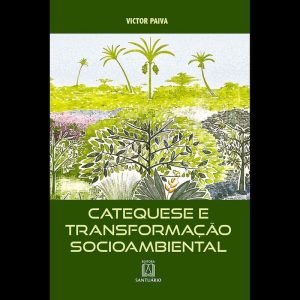 Catequese de Transformação Socioambiental - EDITORA SANTUÁRIO
