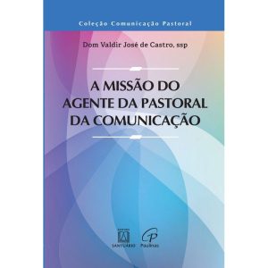 A MISSÃO DO AGENTE DA PASTORAL DA COMUNICAÇÃO
