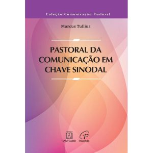 PASTORAL DA COMUNICAÇÃO EM CHAVE SINODAL - EDITORA SANTUÁRIO