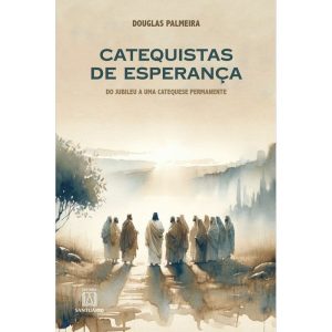 CATEQUISTAS DE ESPERANÇA - EDITORA SANTUÁRIO