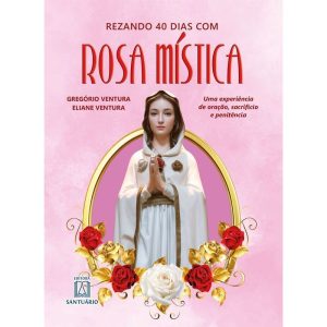Rezando 40 Dias com Rosa Mística - EDITORA SANTUÁRIO