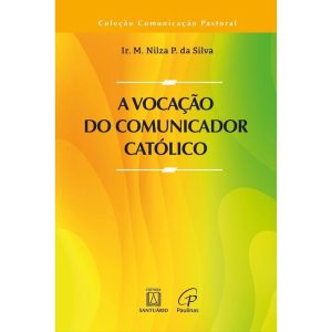 A VOCAÇÃO DO COMUNICADOR CATÓLICO - EDITORA SANTUARIO BIBLIA