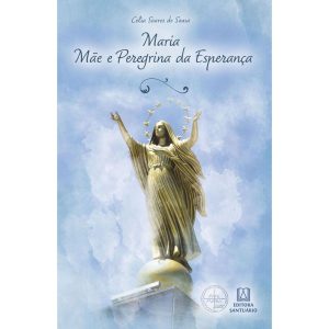 Maria, Mãe e Peregrina da Esperança: Coleção Escol - EDITORA SANTUÁRIO