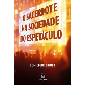 O Sacerdote na Sociedade do Espetáculo - EDITORA SANTUÁRIO