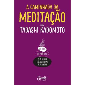 A CAMINHADA DA MEDITAÇÃO: 21 DIAS DE PRÁTICAS QUE  - EDITORA GENTE